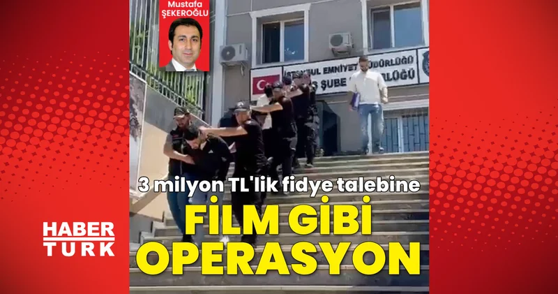 Son dakika: İstanbul da film gibi fidye operasyonu... Kaçırıldı, 3 milyon TL istendi! Son dakika haberleri