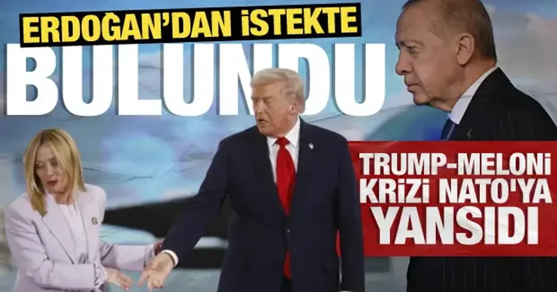 Trump Meloni krizi Ankara ya taşındı! Erdoğan dan özel istekte bulundu