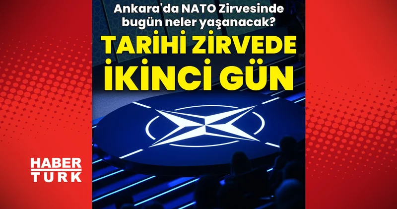 Ankara daki tarihi zirvede ikinci gün: NATO Zirvesinde bugün neler yaşanacak? Dış Haberler