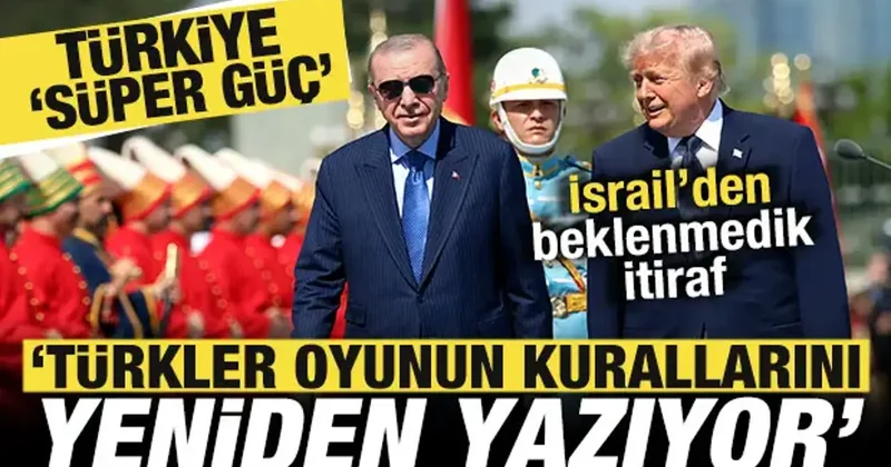 İsrail den Türkiye süper güç itirafı: Türkler oyunun kurallarını yeniden yazıyor