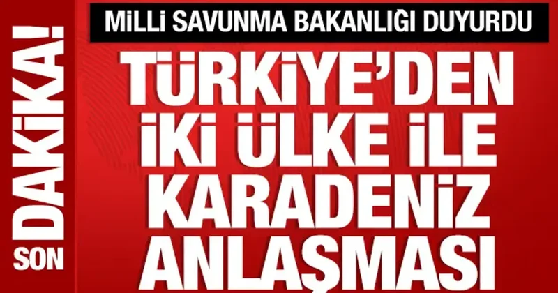 MSB duyurdu: Türkiye, Romanya ve Bulgaristan ile anlaştı