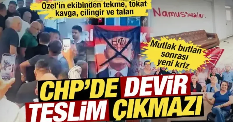 CHP de kaos: Özel’in ekibinden tekme, tokat, kavga, çilingir ve talanlı direniş