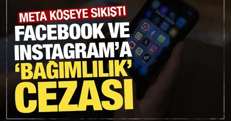 Meta köşeye sıkıştı: Facebook ve Instagram’a 1,4 trilyon dolarlık ‘bağımlılık’ cezası