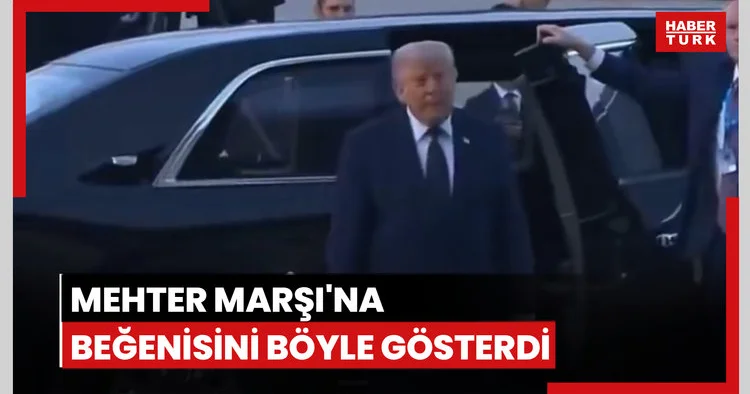 Trump Mehter Marşı na beğenisini gösterdi