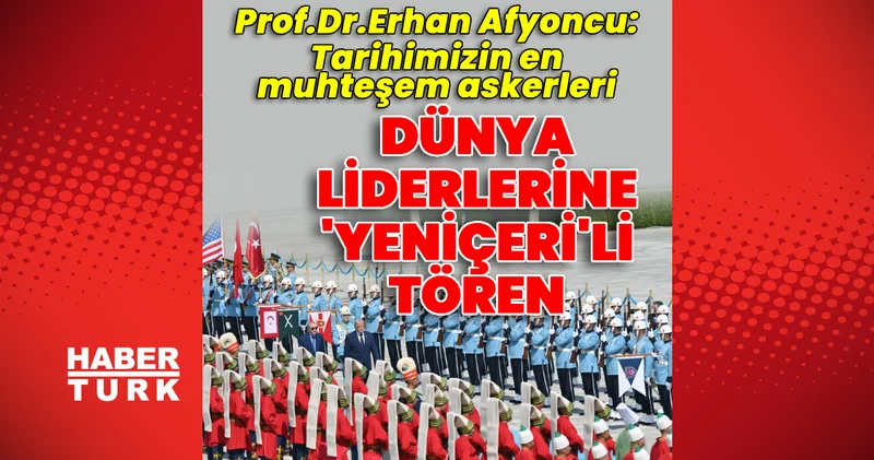 Dünya liderlerine Yeniçeri li tören Son dakika haberleri