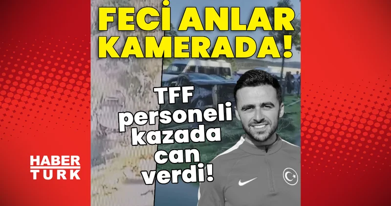 Feci anlar kamerada! TFF personeli kazada can verdi! Son dakika haberleri