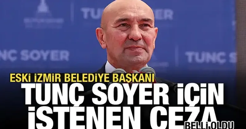 Son dakika... Tunç Soyer e 6 yıl hapis istemi
