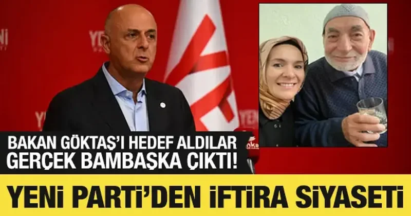 Yeni Parti, Bakan Göktaş ın babasını hedef aldı: Gerçek bambaşka çıktı