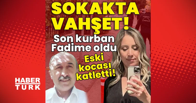 Sokakta vahşet! Son kurban Fadime oldu! Son dakika! Son dakika haberleri