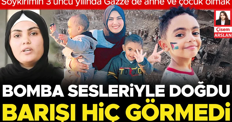 Bomba sesleriyle doğdu barışı hiç görmedi... Soykırımın 3’üncü yılında Gazze’de anne ve çocuk olmak