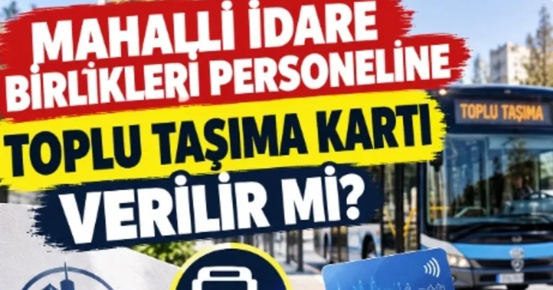 Mahalli idare birlikleri personeline toplu taşıma kartı verilir mi?