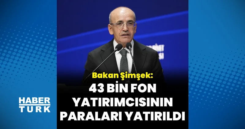 43 bin fon yatırımcısının paraları yatırıldı: Bakan Şimşek ten açıklama
