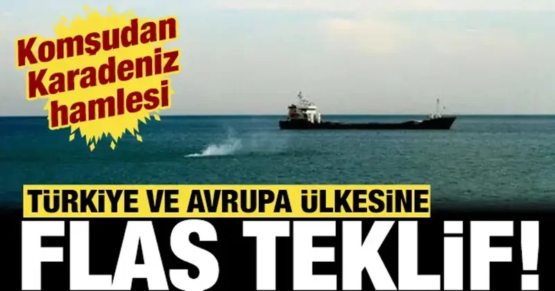 Komşudan Karadeniz hamlesi: Türkiye ve Avrupa ülkesine flaş teklif!