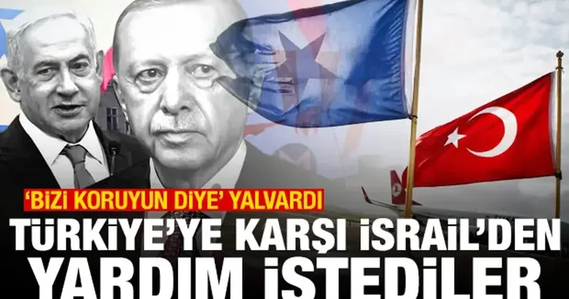 Türkiye ye karşı İsrail den yardım istediler: Bizi koruyun diye yalvardı