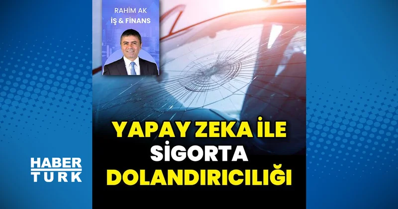 Yapay zeka ile sigorta dolandırıcılığı