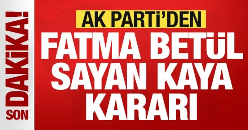 AK Parti den son dakika Fatma Betül Sayan Kaya kararı: Partiden ihraç edildi