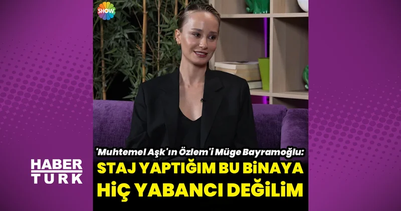 Müge Bayramoğlu: Bu binada staj yaptım
