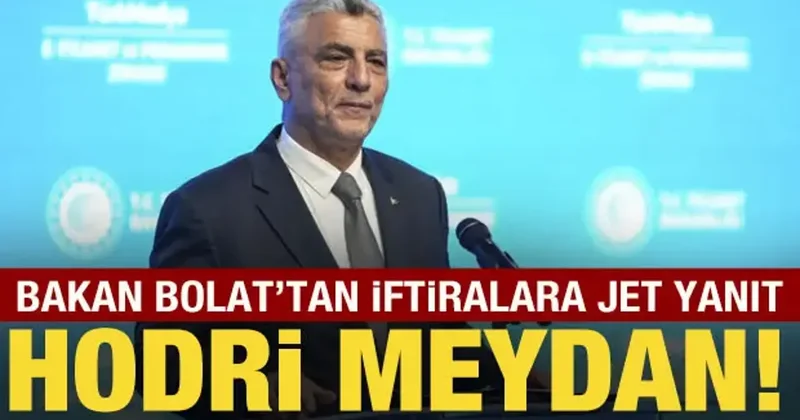 Bakan Bolat tan iftiralara jet yanıt: Hodri meydan!