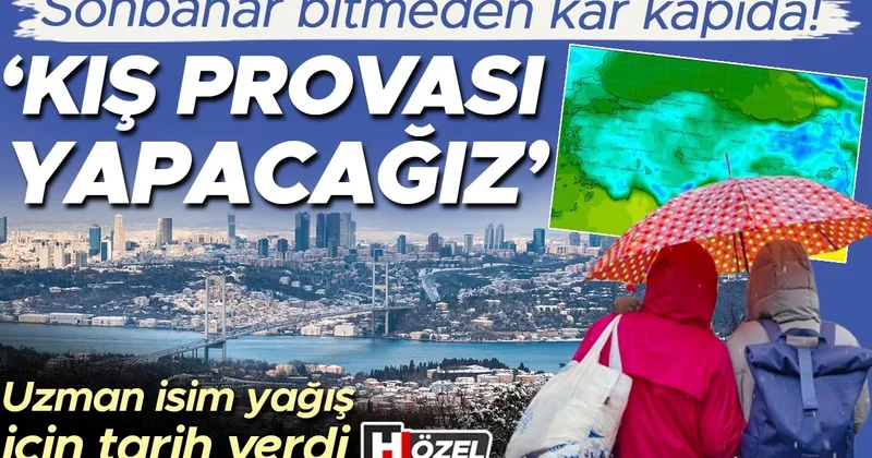 Sonbahar bitmeden kar kapıda: ‘Kış provası yapacağız’ Uzman isim yağış için tarih verdi…