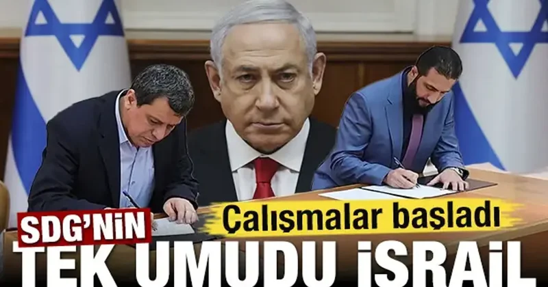 SDG nin tek umudu İsrail! Çalışmalar başladı