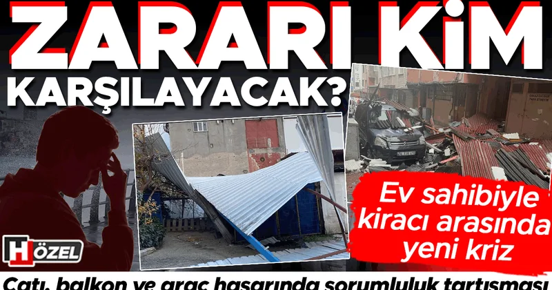 Fırtına yıktı geçti: Zararı kim karşılayacak? Ev sahibi kiracı arasında yeni kriz! ‘Her zaman kaçınılmaz hasar olarak değerlendirilmez’