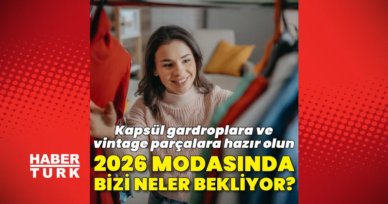 Kapsül gardroplara ve vintage parçalara hazır olun: 2026 modasında bizi neler bekliyor?