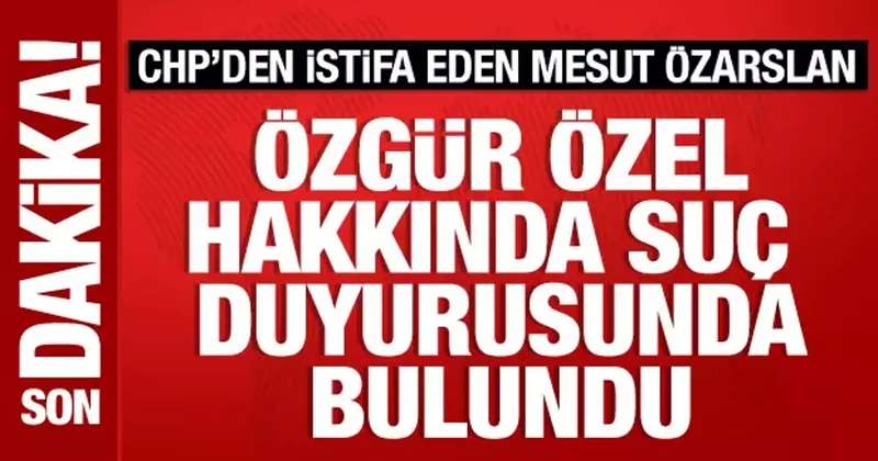 CHP den istifa eden Mesut Özarslan dan Özgür Özel e suç duyurusu