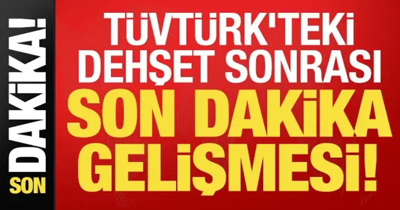 Son dakika: TÜVTÜRK teki dehşet sonrası flaş gelişme!