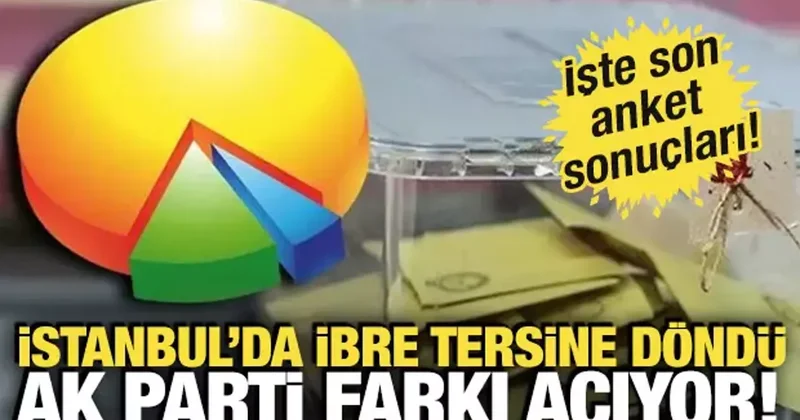 İstanbul da ibre tersine döndü, AK Parti farkı açıyor! İşte son anket sonuçları