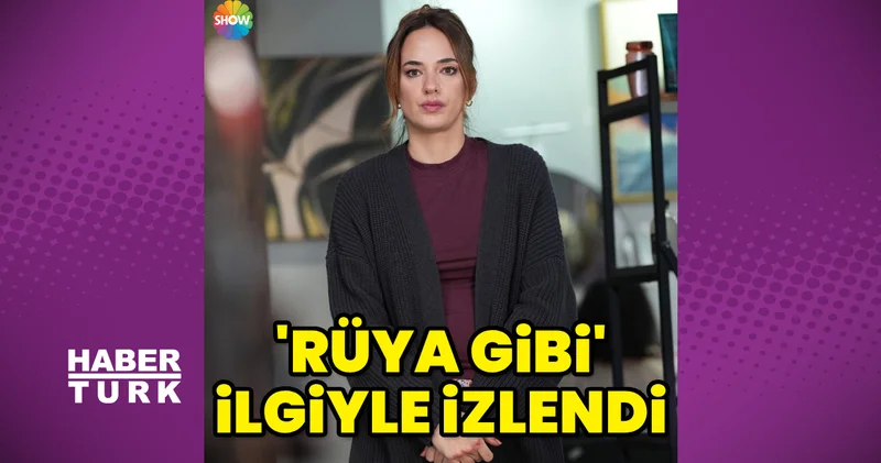 Rüya Gibi ilgiyle izlendi
