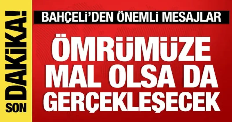 Bahçeli den birlik mesajı: Ömrümüze mal olsa da gerçekleşecek!