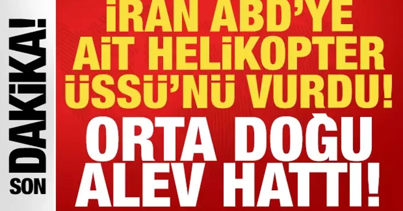 Son dakika: İran ABD ye ait helikopter üssünü vurdu: Orta Doğu alev hattı!