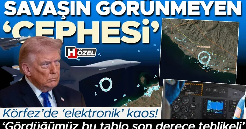 Savaşın görünmeyen ‘cephesi’: Körfez’de ‘elektronik’ kaos! ‘Gördüğümüz bu tablo son derece tehlikeli’