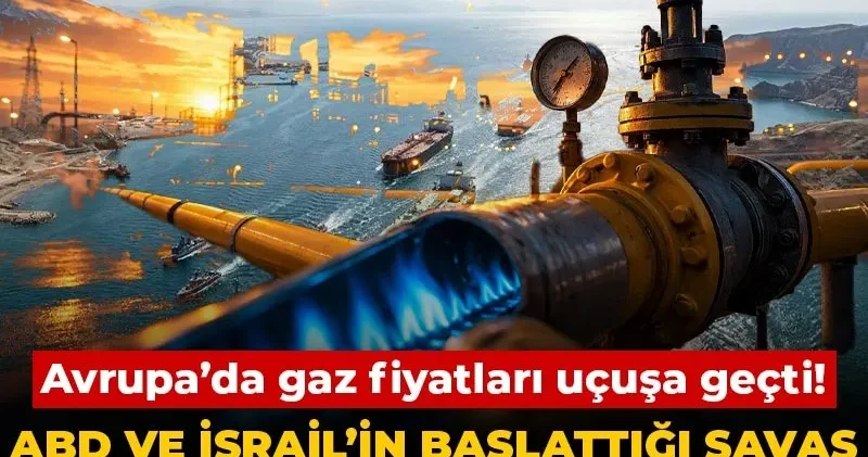 Avrupa’da gaz fiyatları uçuşa geçti! ABD ve İsrail’in başlattığı savaş piyasaları altüst etti