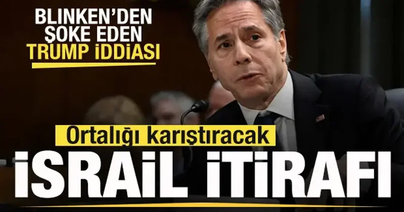 Antony Blinken den ortalığı karıştıracak İsrail itirafı! Şoke eden Trump iddiası