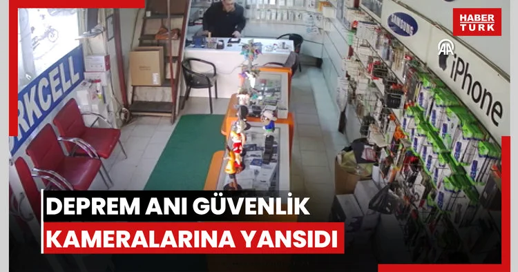 Deprem anı güvenlik kameralarına yansıdı