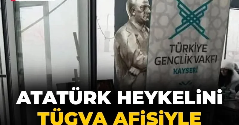 Atatürk heykelini TÜGVA afişiyle kapattılar!