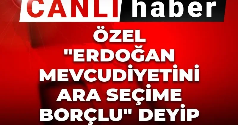 Canlı Son Dakika Özel Erdoğan mevcudiyetini ara seçime borçlu deyip belge paylaştı