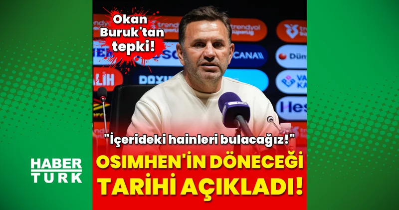 Okan Buruk, Osimhen in döneceği tarihi açıkladı! Galatasaray Haberleri