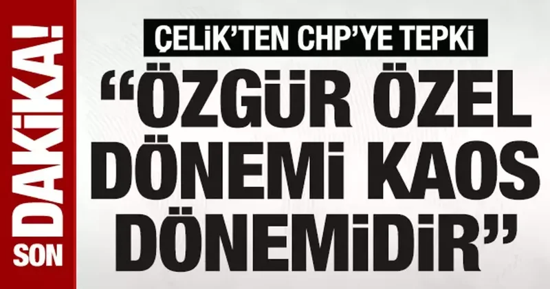 AK Parti Sözcüsü Ömer Çelik: Özgür Özel dönemi CHP de kaos dönemidir
