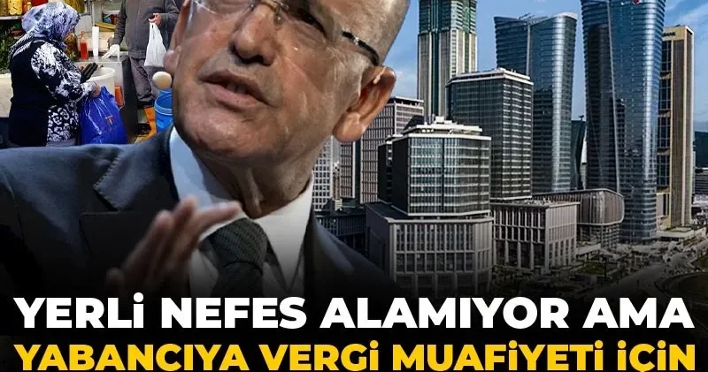 Yerli nefes alamıyor ama yabancıya vergi muafiyeti için düğmeye basıldı!