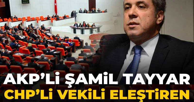 AKP’li Şamil Tayyar CHP’li vekili eleştiren AKP li vekili eleştirdi!