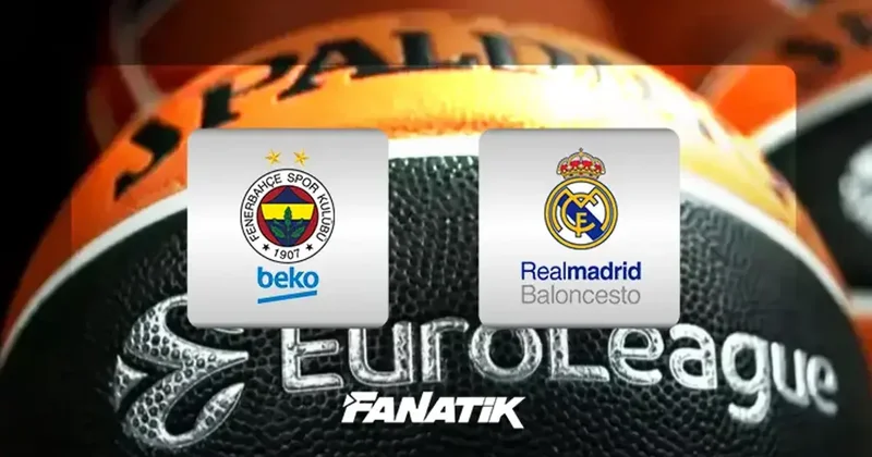 CANLI Fenerbahçe Beko Real Madrid (EuroLeague 37. hafta karşılaşması)
