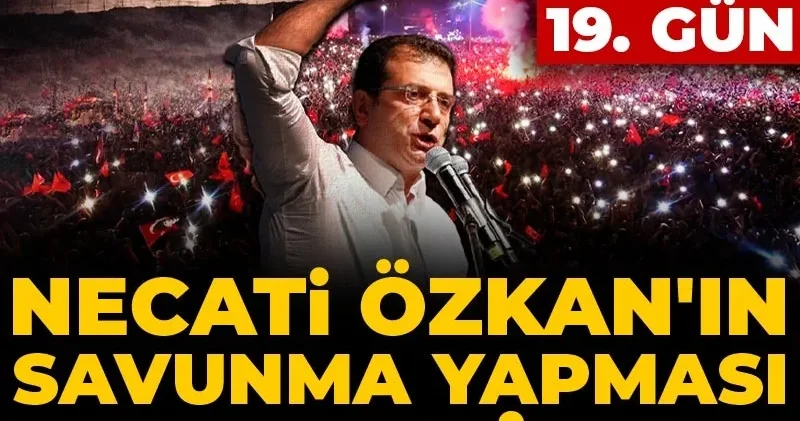 İBB davasında 19. gün: Necati Özkan ın savunma yapması bekleniyor