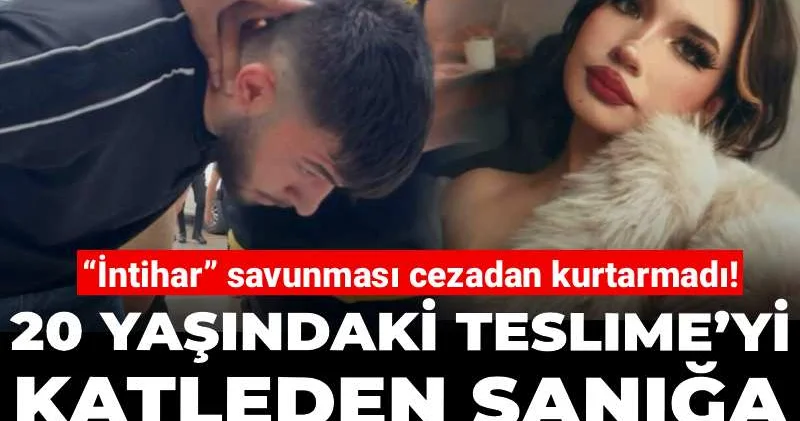 “İntihar” savunması cezadan kurtarmadı! 20 yaşındaki Teslime’yi katleden sanığa ağırlaştırılmış müebbet