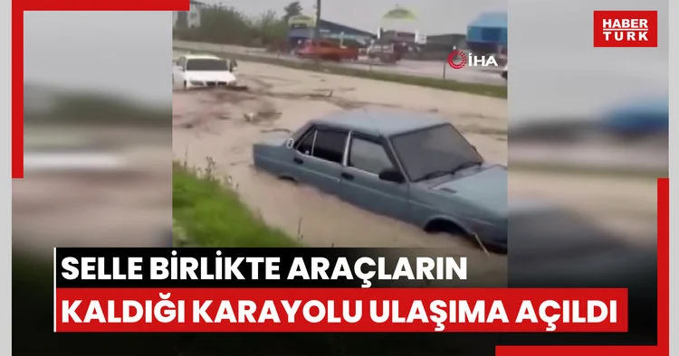 Selle birlikte araçların mahsur kaldığı karayolu ulaşıma açıldı