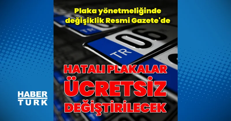 Plaka yönetmeliğinde değişiklik: Hatalı plakalar ücretsiz değiştirilecek İş Yaşam Haberleri