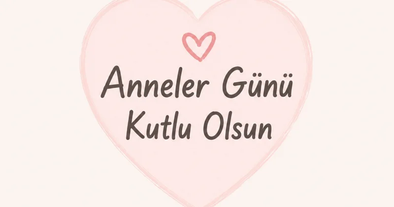 ANNELER GÜNÜ MESAJI 2026: Kısa, anlamlı, duygusal anneler günü sözleri ve mesajları: Resimli anne ile ilgili sözler galerisi