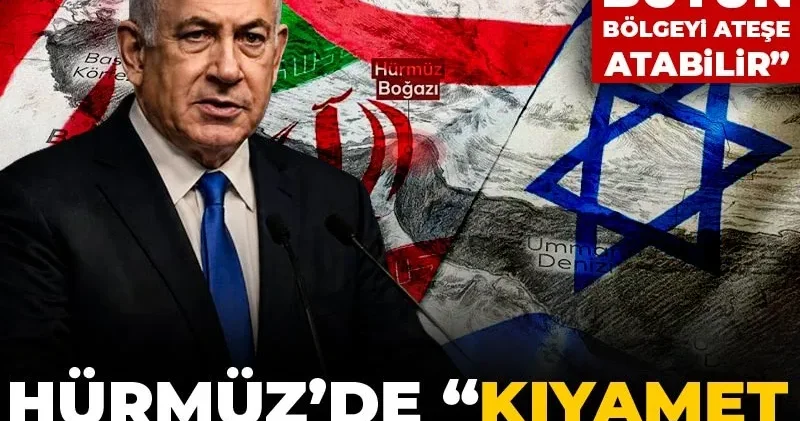 Hürmüz’de “kıyamet senaryosu” iddiası! “İsrail bütün bölgeyi ateşe atabilir”