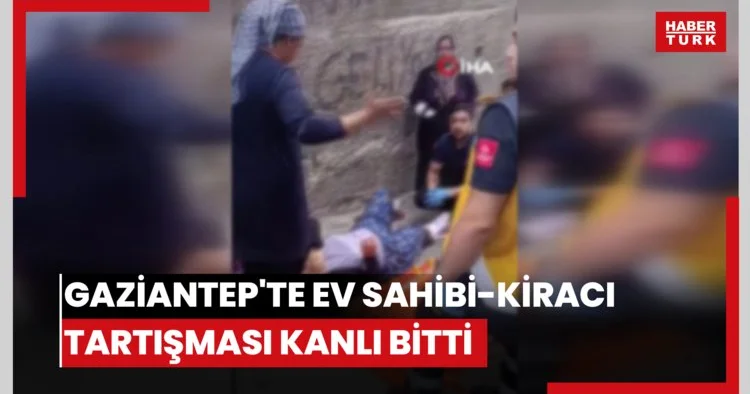 Gaziantep te ev sahibi kiracı tartışması kanlı bitti: Pompalı tüfekle vurulan kiracı yaralandı